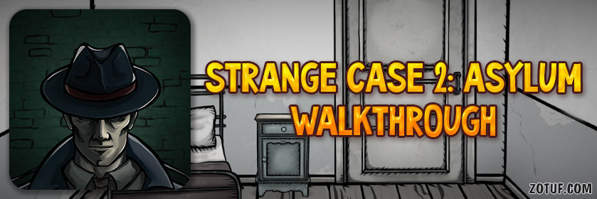 Strange Case 2: Asylum - Walkthrough