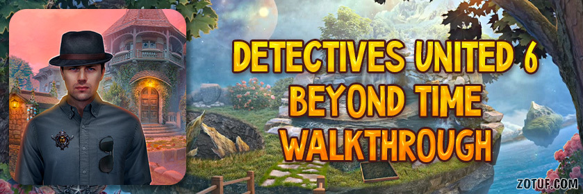 Detectives United 6: Beyond Time - Walkthrough