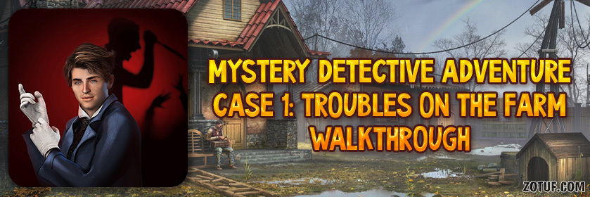 Mystery Detective Adventure Case 1: Troubles on the farm - Walkthrough