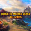 Bridge Another World - All Series Walkthrough